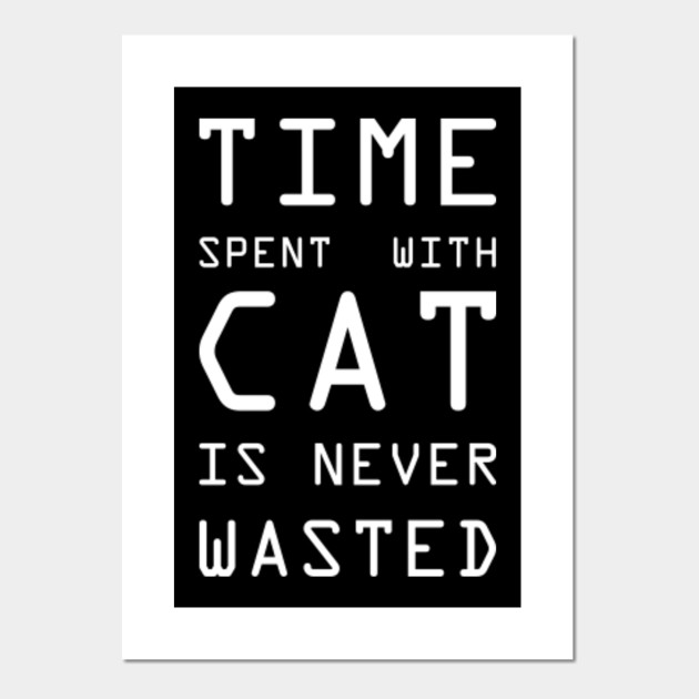 Time Spent With Cat Is Never Wasted